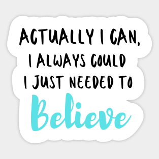 Actually I can, I always could I just needed to believe Sticker